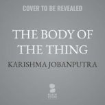 The Body of the Thing, Karishma Jobanputra