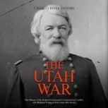 The Utah War The History of the Fede..., Charles River Editors