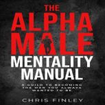 Alpha Male Mentality Manual, Chris Finley