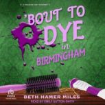 Bout to Dye in Birmingham, Beth Hamer Miles