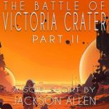 The Battle of Victoria Crater  Part ..., Jackson Allen