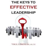 The Keys to Effective Leadership, Virgil L Smith
