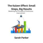 The Kaizen Effect Small Steps, Big R..., Sarah Parker