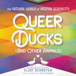 Queer Ducks (and Other Animals) The Natural World of Animal Sexuality, Eliot Schrefer