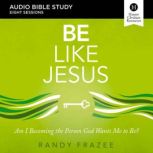 Be Like Jesus: Audio Bible Studies Am I Becoming the Person God Wants Me to Be?, Randy Frazee