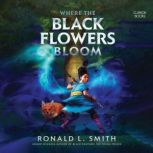 Where the Black Flowers Bloom, Ronald L. Smith