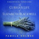 The Curious Life of Elizabeth Blackwe..., Pamela Holmes