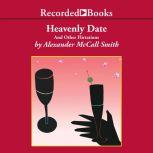 Heavenly Date And Other Flirtations, Alexander McCall Smith