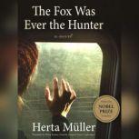 The Fox Was Ever the Hunter, Herta Muller