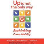 Up Is Not the Only Way Rethinking Career Mobility, Beverly Kaye