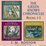 The Green Knowe Chronicles Books 1  ..., L.M. Boston