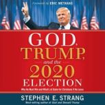 God, Trump, and the 2020 Election, Stephen E. Strang