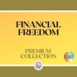 FINANCIAL FREEDOM: PREMIUM COLLECTION (3 BOOKS), LIBROTEKA