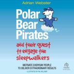 Polar Bear Pirates and Their Quest to..., Adrian Webster