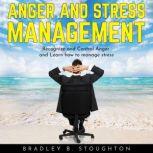 ANGER AND STRESS MANAGEMENT: Recognize and Control Anger and Learn how to manage stress