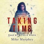 Taking Time... a Tale of Physics, Lust and Greed, Mike Murphey
