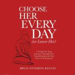 Choose Her Every Day Or Leave Her, Bryan Withrow Reeves