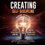 Creating Self Discipline, Shane Powers
