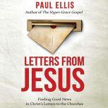 Letters from Jesus: Finding Good News in Christ's Letters to the Churches, Paul Ellis