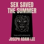 Sex Saved the Summer, Joseph Adam Lee
