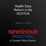 Health Care Reform in the SCOTUS, PBS NewsHour
