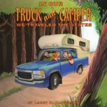In Our Truck and Camper, We Traveled ..., Larry D. Oliverson