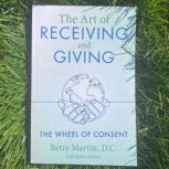 The Art of Receiving and Giving The ..., Betty Martin, D.C.