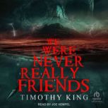 We Were Never Really Friends, Timothy King