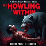 The Howling Within. A Short Scary Hor..., Stories From The Shadows