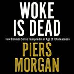Woke Is Dead, Piers Morgan