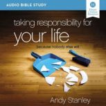 Taking Responsibility for Your Life: Audio Bible Studies Because Nobody Else Will, Andy Stanley