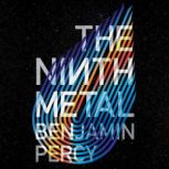 The Ninth Metal, Benjamin Percy