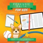 Forensic Faith for Kids, J. Warner Wallace