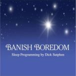 Banish Boredom Sleep Programming, Dick Sutphen
