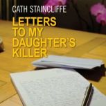 Letters to My Daughters Killer, Cath Staincliffe