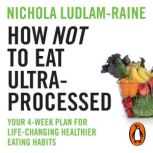 How Not to Eat UltraProcessed, Nichola LudlamRaine