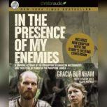 In the Presence of My Enemies A Gripping Account of the Kidnapping of American Missionaries in the Philippine Jungle., Gracia Burnham