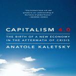 Capitalism 4.0 The Birth of a New Economy in the Aftermath of Crisis, Anatole Kaletsky
