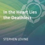 In the Heart Lies the Deathless, Stephen Levine