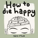 How To Die Happy, Martin OToole