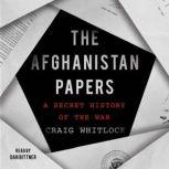 The Afghanistan Papers A Secret History of the War, Craig Whitlock