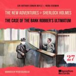 The Case of the Bank Robbers Ultimat..., Sir Arthur Conan Doyle