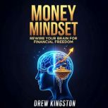 Money Mindset Rewire Your Brain for ..., Drew Kingston