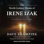 The North Country Murder of Irene Izak Stained by Her Blood, Dave Shampine