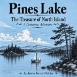 Pines Lake  The Treasure of North Is..., Aubrey Forrest Fletcher