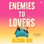 Enemies to Lovers, Alisha Rai