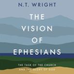 The Vision of Ephesians, N. T. Wright