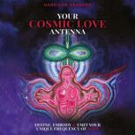 Your Cosmic Love Antenna, Harrison Meagher
