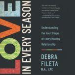 Love in Every Season Understanding the Four Stages of Every Healthy Relationship, Debra Fileta
