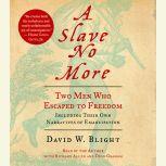 A Slave No More Two Men Who Escaped to Freedom, Including Their Own Narratives of Emancipation, David W. Blight